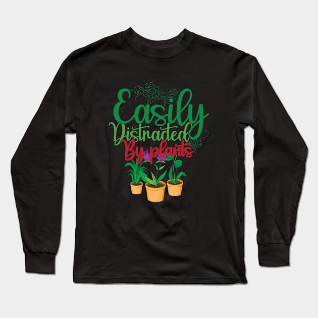 Funny Gardening lover Cute Easily Distracted by Plants Long Sleeve T-Shirt by patroart